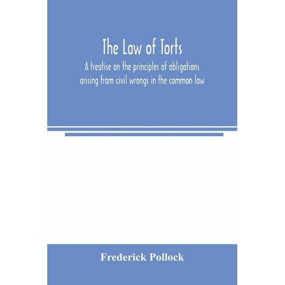 The law of torts: a treatise on the principles of obligations arising from civil wrongs in the common law; to which is a, (Paperback)