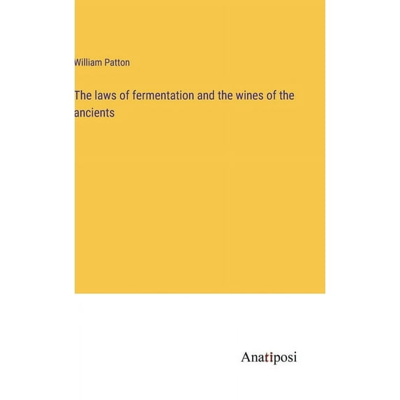 The laws of fermentation and the wines of the ancients, (Hardcover)