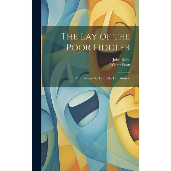 The lay of the Poor Fiddler; a Parody on The lay of the Last Minstrel (Hardcover)