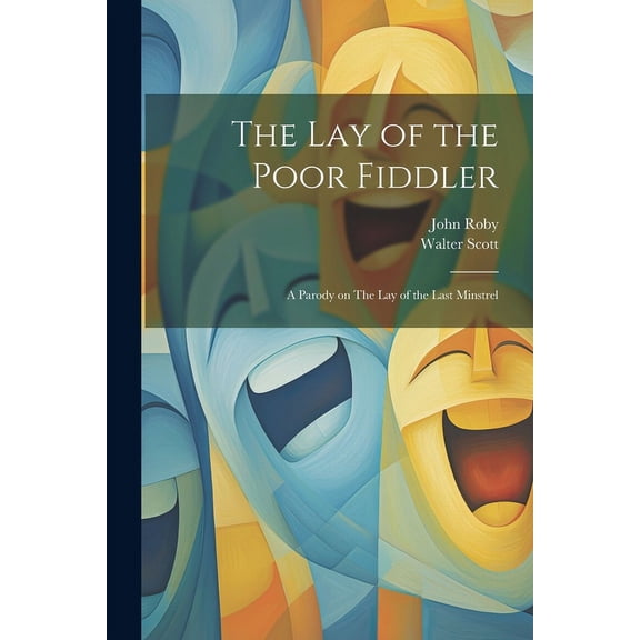 The lay of the Poor Fiddler; a Parody on The lay of the Last Minstrel (Paperback)