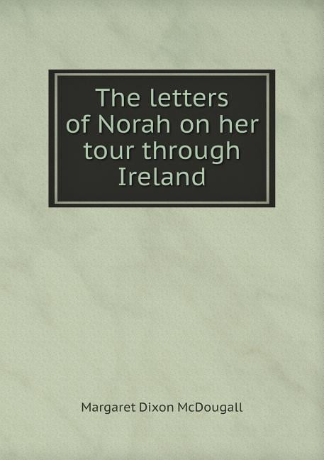 The letters of Norah on her tour through Ireland (Paperback)