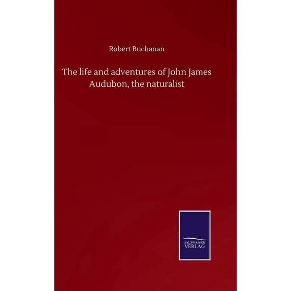 The life and adventures of John James Audubon, the naturalist (Hardcover)