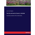 thumbnail image 1 of The life and work of James A. Garfield: Twentieth president of the United States, (Paperback), 1 of 1