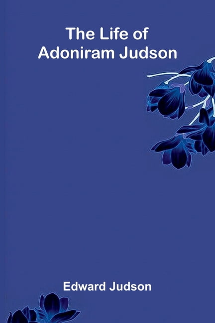 The life of Adoniram Judson, (Paperback)