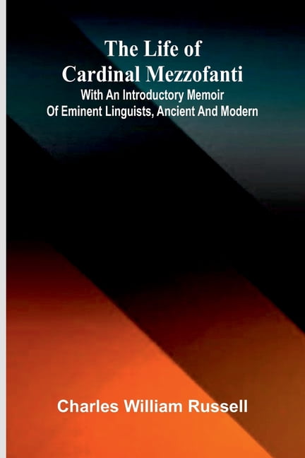 The life of Cardinal Mezzofanti; With an introductory memoir of eminent linguists, ancient and modern, (Paperback)