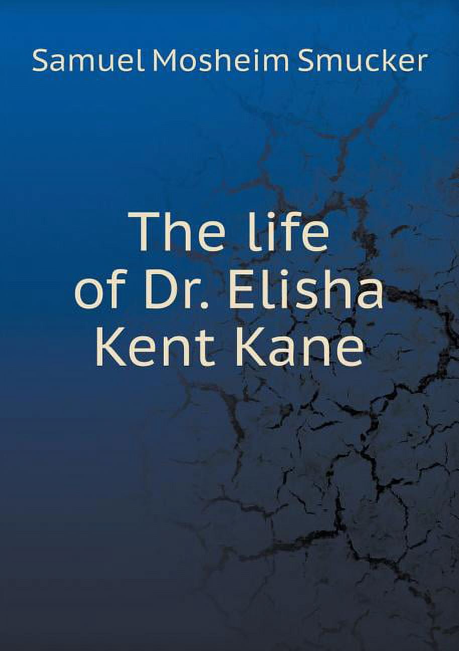 The life of Dr. Elisha Kent Kane (Paperback)
