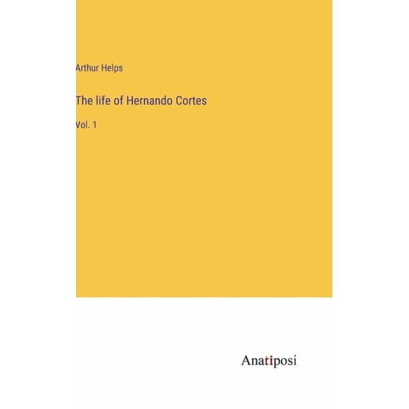 The life of Hernando Cortes, (Hardcover)
