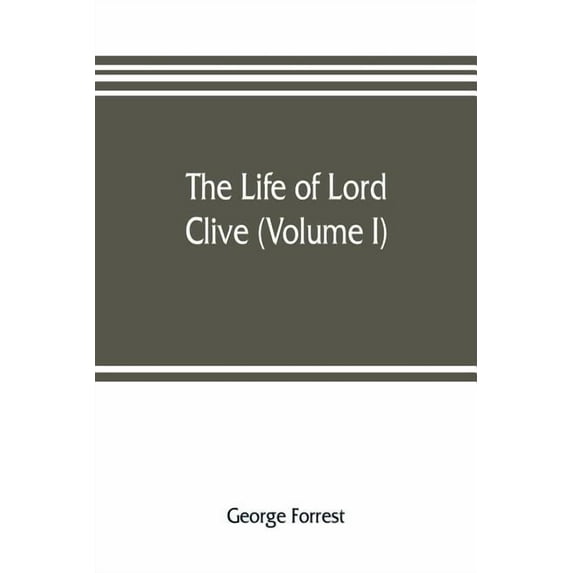 The life of Lord Clive (Volume I), (Paperback)