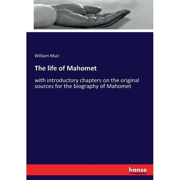 The life of Mahomet: with introductory chapters on the original sources for the biography of Mahomet, (Paperback)