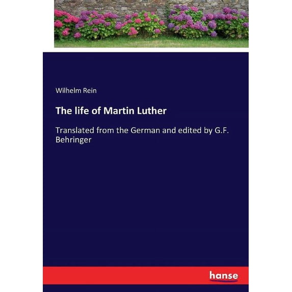 The life of Martin Luther: Translated from the German and edited by G.F. Behringer, (Paperback)