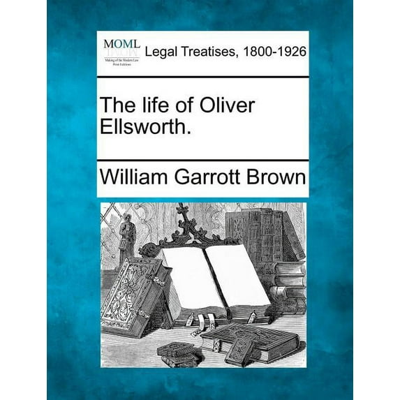 The life of Oliver Ellsworth. Paperback 1240132891 9781240132898 William Garrott Brown
