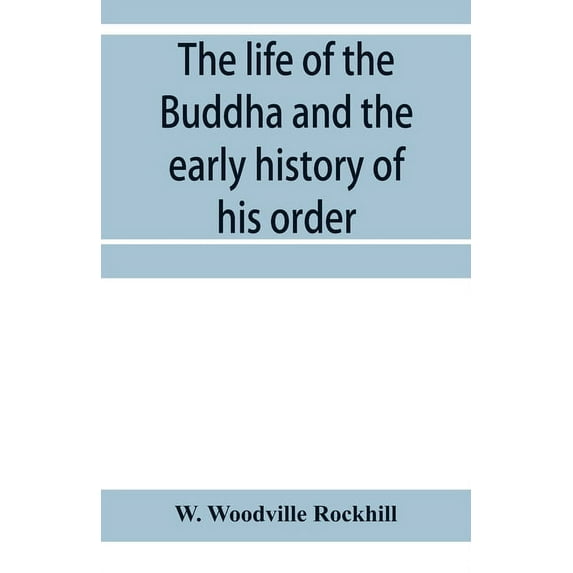 The life of the Buddha and the early history of his order, derived from Tibetan works in the Bkah-hgyur and Bstanhgyur, , (Paperback)