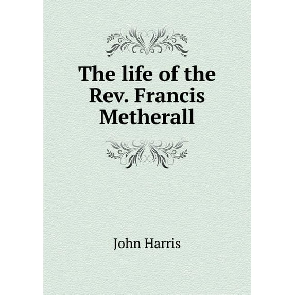 The life of the Rev. Francis Metherall (Paperback)