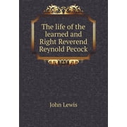 The life of the learned and Right Reverend Reynold Pecock Paperback