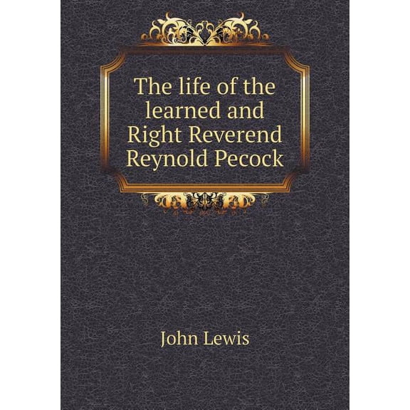 The life of the learned and Right Reverend Reynold Pecock (Paperback)