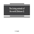 thumbnail image 1 of The living animals of the world, a popular natural history. An interesting description of beasts, birds, fishes, reptile, (Paperback), 1 of 1