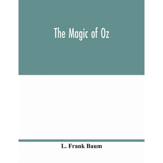 The magic of Oz; a faithful record of the remarkable adventures of Dorothy and Trot and the Wizard of Oz, together with , (Paperback)