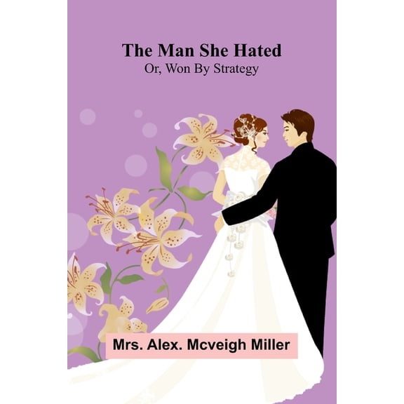 The man she hated: or, Won by strategy, (Paperback)