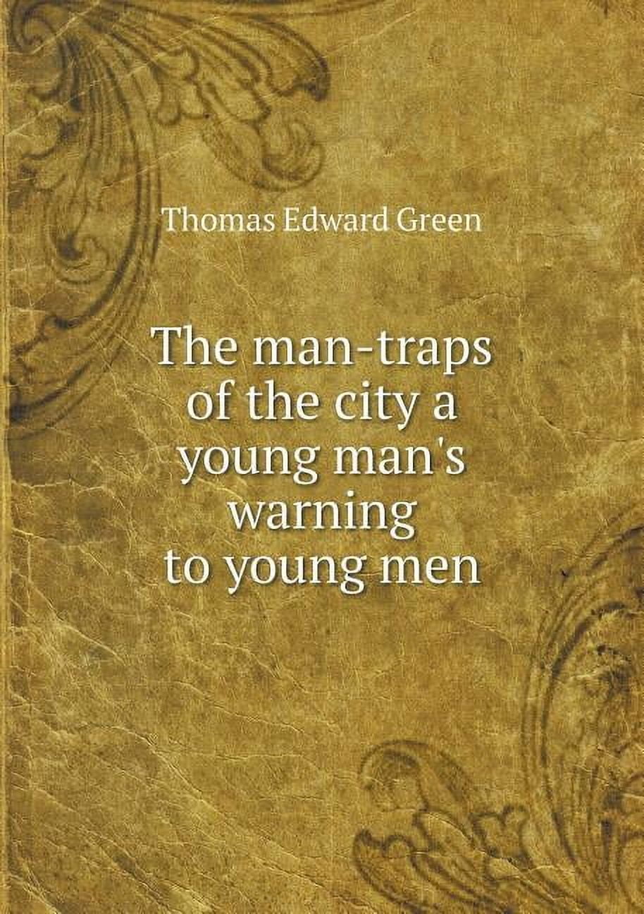 The Man-Traps of the City a Young Man's Warning to Young Men (Paperback)