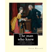 The man who knew. By Edgar Wallace Crime novels and short stories compilations Paperback 1983682551 9781983682551 Edgar Wallace