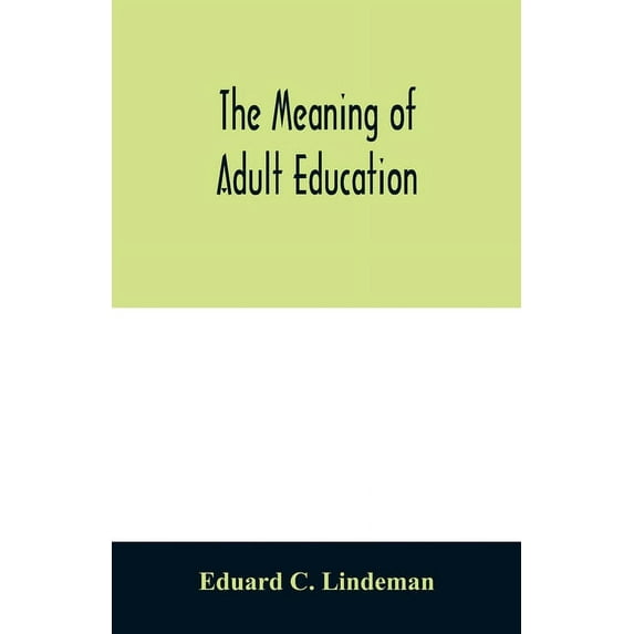 The meaning of adult education, (Paperback)