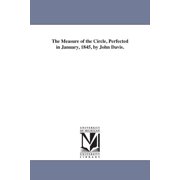 The Measure of the Circle, Perfected in January, 1845, by John Davis., Paperback
