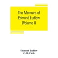 thumbnail image 1 of The memoirs of Edmund Ludlow, lieutenant-general of the horse in the army of the commonwealth of England, 1625-1672 (Vol, (Paperback), 1 of 1