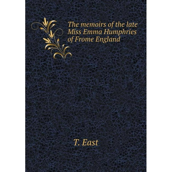 The memoirs of the late Miss Emma Humphries of Frome England (Paperback)