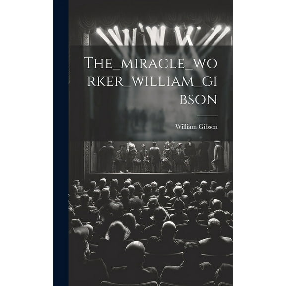 The_miracle_worker_william_gibson, (Hardcover)