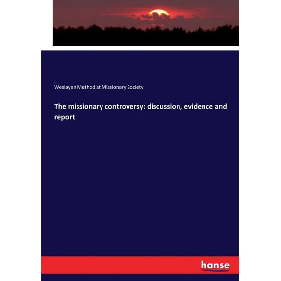 The missionary controversy: discussion, evidence and report, (Paperback)