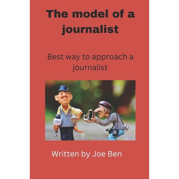 The model of a journalist : Best way to approach a journalist (Paperback)