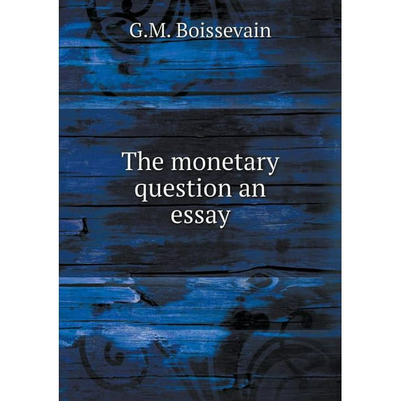 The monetary question an essay (Paperback)