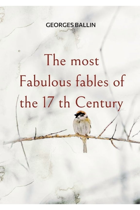 The most Fabulous fables of the 17 th Century, (Paperback)