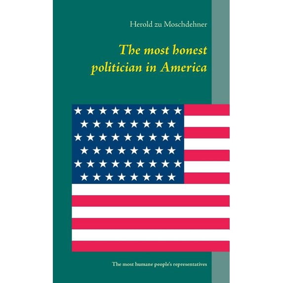 The most honest politician in America: The most humane people's representatives, (Paperback)