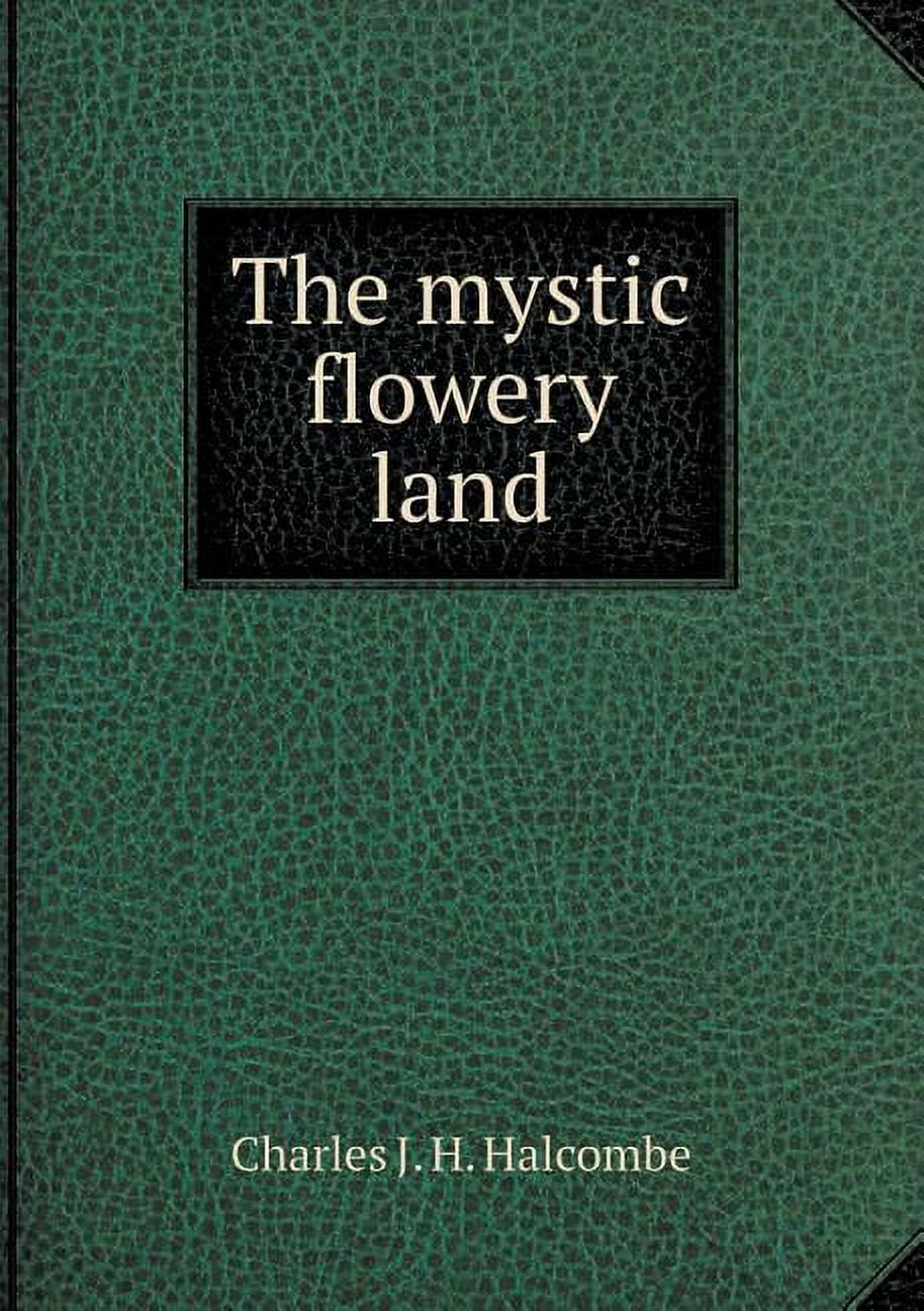 The mystic flowery land (Paperback)