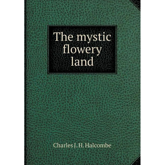The mystic flowery land (Paperback)