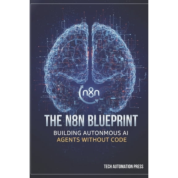 The n8n Blueprint: Building Autonomous AI Agents Without Code, (Paperback)