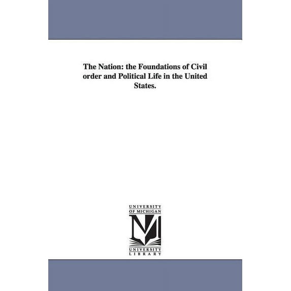 The Nation: the Foundations of Civil order and Political Life in the United States., (Paperback)