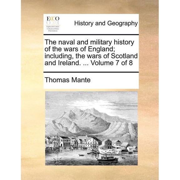 The naval and military history of the wars of England; including, the wars of Scotland and Ireland. ... Volume 7 of 8 (Paperback)