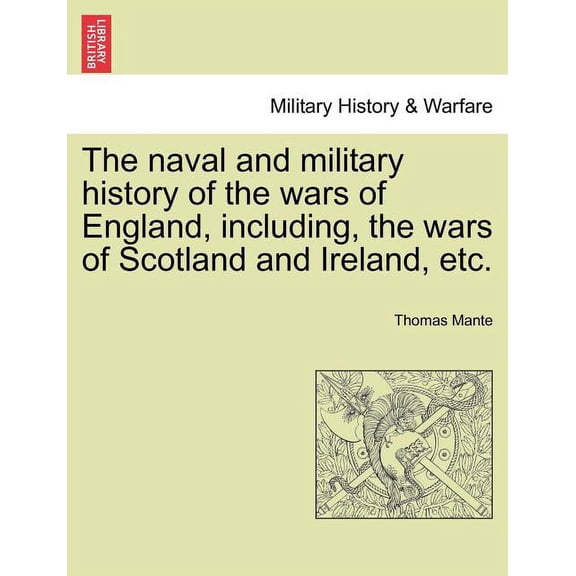 The naval and military history of the wars of England, including, the wars of Scotland and Ireland, etc. (Paperback)