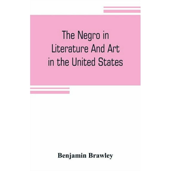 The negro in literature and art in the United States, (Paperback)