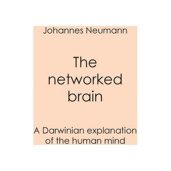 The networked brain: A Darwinian explanation of the human mind, (Paperback)