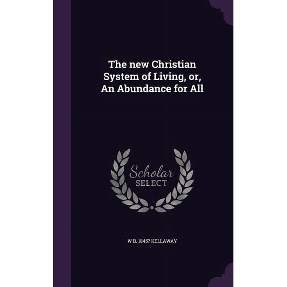 The new Christian System of Living, or, An Abundance for All (Hardcover)
