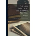 thumbnail image 1 of The new Practical Shorthand Manual; a Complete and Comprehensive Exposition of Pitman Shorthand, (Paperback), 1 of 1