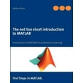 thumbnail image 1 of The not too short introduction to MATLAB: First Steps in MATLAB., (Paperback), 1 of 1