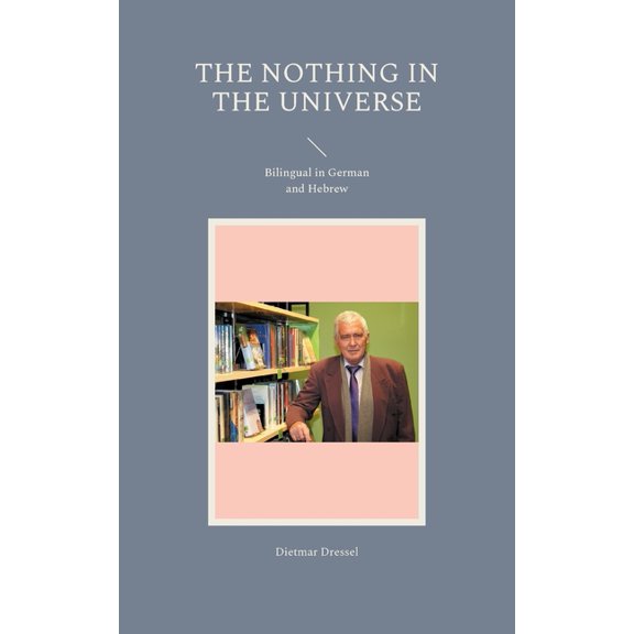 The nothing in the Universe: Bilingual in German and Hebrew, (Paperback)