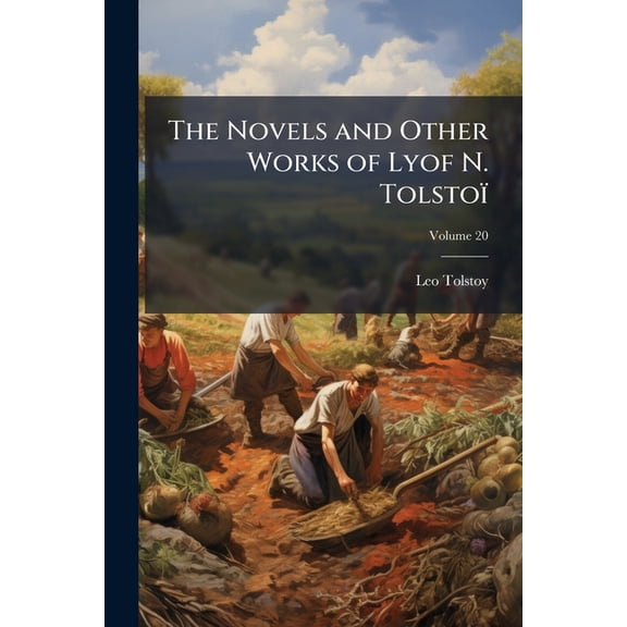 The Novels and Other Works of Lyof N. Tolstoi Volume 20 Paperback