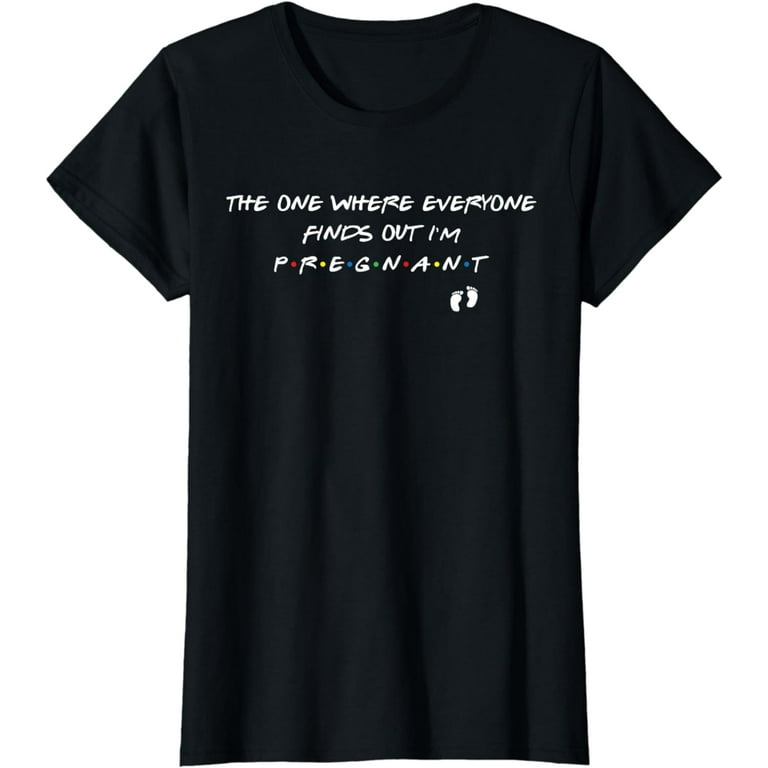 The One Where Everyone Finds Out I'm Pregnant Gift Shirt The One Where Everyone Finds Out I'm Pregnant Gift Shirt