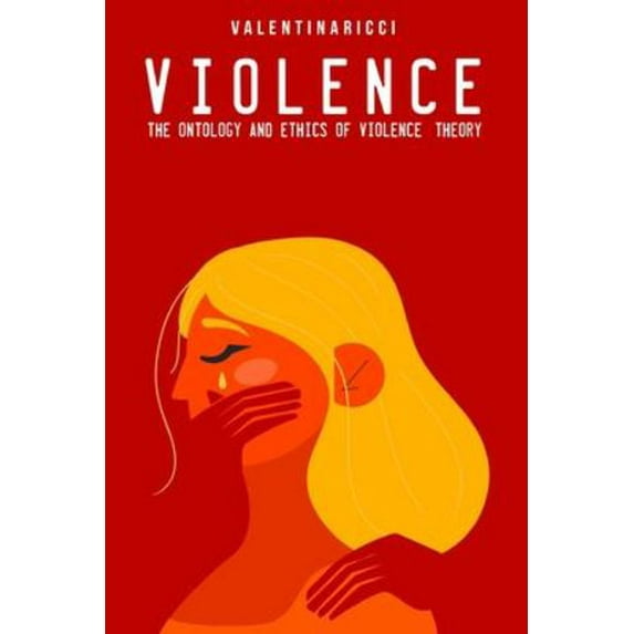 The ontology and ethics of violence: theory
