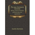 thumbnail image 1 of The pan-Germanic doctrine Being a study of German political aims and aspirations (Paperback), 1 of 1